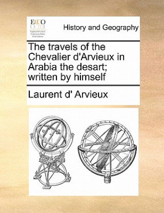 Kniha Travels of the Chevalier D'Arvieux in Arabia the Desart; Written by Himself Laurent D' Arvieux