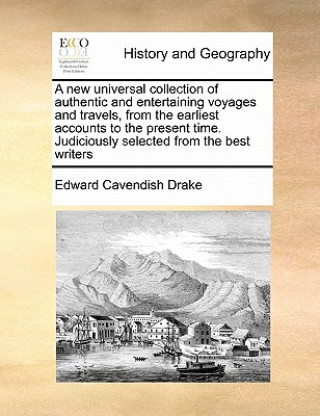 Carte New Universal Collection of Authentic and Entertaining Voyages and Travels, from the Earliest Accounts to the Present Time. Judiciously Selected from Edward Cavendish Drake