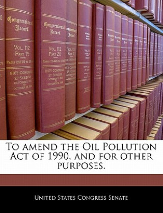 Livre To amend the Oil Pollution Act of 1990, and for other purposes. 