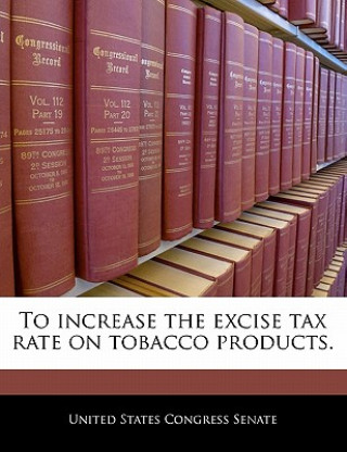Kniha To increase the excise tax rate on tobacco products. 