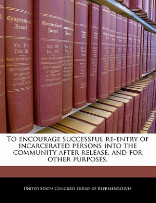 Kniha To encourage successful re-entry of incarcerated persons into the community after release, and for other purposes. 