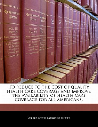 Książka To reduce to the cost of quality health care coverage and improve the availability of health care coverage for all Americans. 