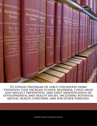 Carte To expand programs of early childhood home visitation that increase school readiness, child abuse and neglect prevention, and early identification of 