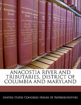 Kniha ANACOSTIA RIVER AND TRIBUTARIES, DISTRICT OF COLUMBIA AND MARYLAND 