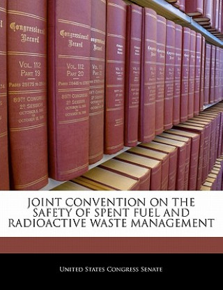 Kniha JOINT CONVENTION ON THE SAFETY OF SPENT FUEL AND RADIOACTIVE WASTE MANAGEMENT 