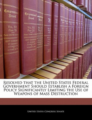 Carte Resolved that the United States Federal Government Should Establish a Foreign Policy Significantly Limiting the Use of Weapons of Mass Destruction 