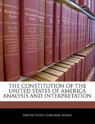 Książka THE CONSTITUTION OF THE UNITED STATES OF AMERICA ANALYSIS AND INTERPRETATION 