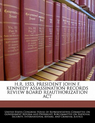 Kniha H.R. 1553, President John F. Kennedy Assassination Records Review Board Reauthorization Act 