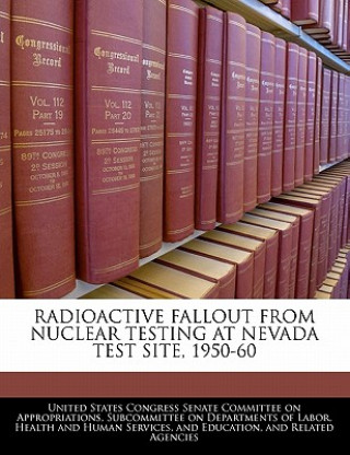 Kniha Radioactive Fallout from Nuclear Testing at Nevada Test Site, 1950-60 United States.