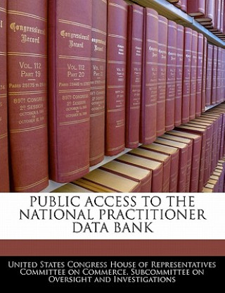 Книга PUBLIC ACCESS TO THE NATIONAL PRACTITIONER DATA BANK 