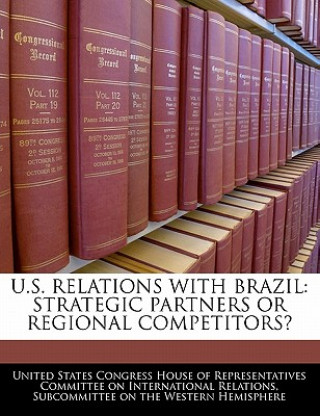Kniha U.S. Relations With Brazil: Strategic Partners Or Regional Competitors? 