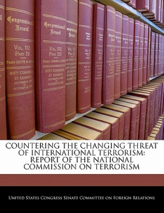 Książka COUNTERING THE CHANGING THREAT OF INTERNATIONAL TERRORISM: REPORT OF THE NATIONAL COMMISSION ON TERRORISM 