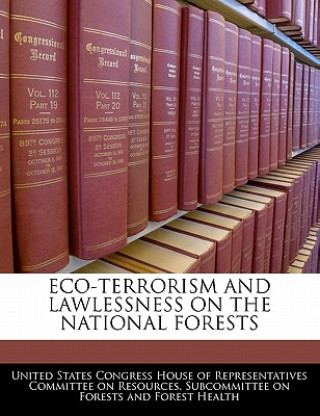 Könyv ECO-TERRORISM AND LAWLESSNESS ON THE NATIONAL FORESTS 