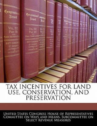 Kniha TAX INCENTIVES FOR LAND USE, CONSERVATION, AND PRESERVATION 