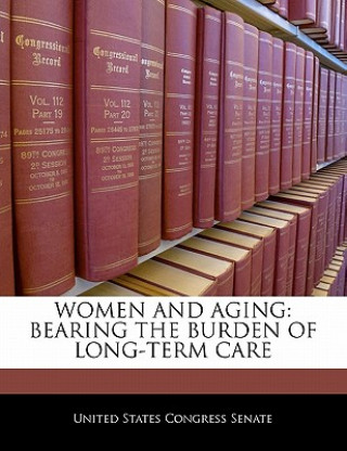 Kniha WOMEN AND AGING: BEARING THE BURDEN OF LONG-TERM CARE 