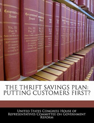 Kniha THE THRIFT SAVINGS PLAN: PUTTING CUSTOMERS FIRST? 