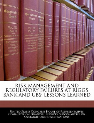 Carte RISK MANAGEMENT AND REGULATORY FAILURES AT RIGGS BANK AND UBS: LESSONS LEARNED 