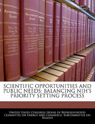 Kniha SCIENTIFIC OPPORTUNITIES AND PUBLIC NEEDS: BALANCING NIH'S PRIORITY SETTING PROCESS 