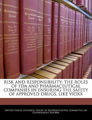 Carte Risk And Responsibility: The Roles Of Fda And Pharmaceutical Companies In Ensuring The Safety Of Approved Drugs, Like Vioxx 