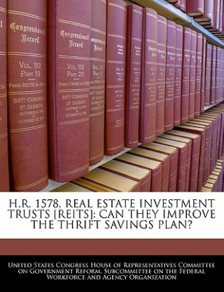Carte H.R. 1578, REAL ESTATE INVESTMENT TRUSTS [REITS]: CAN THEY IMPROVE THE THRIFT SAVINGS PLAN? 