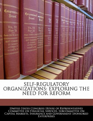 Książka SELF-REGULATORY ORGANIZATIONS: EXPLORING THE NEED FOR REFORM 