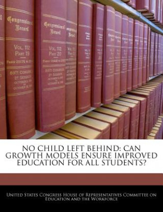 Книга NO CHILD LEFT BEHIND: CAN GROWTH MODELS ENSURE IMPROVED EDUCATION FOR ALL STUDENTS? 