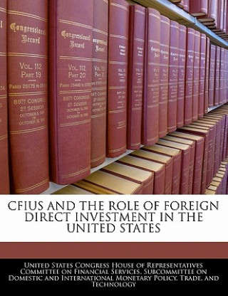 Kniha CFIUS AND THE ROLE OF FOREIGN DIRECT INVESTMENT IN THE UNITED STATES 