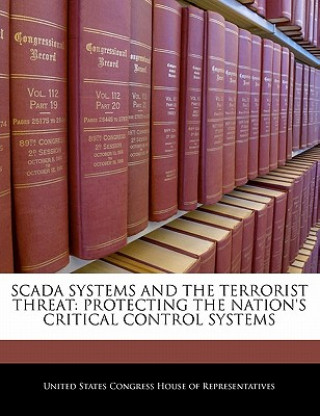 Kniha Scada Systems And The Terrorist Threat: Protecting The Nation's Critical Control Systems 