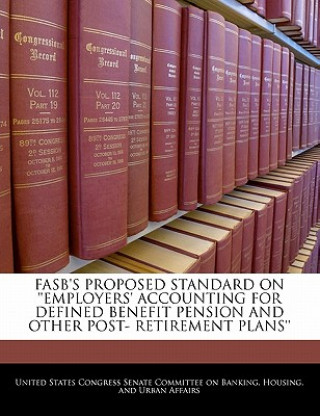 Book FASB'S PROPOSED STANDARD ON ''EMPLOYERS' ACCOUNTING FOR DEFINED BENEFIT PENSION AND OTHER POST- RETIREMENT PLANS'' 