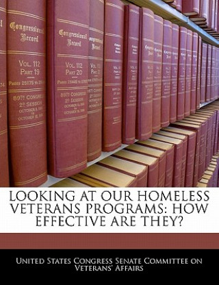 Knjiga LOOKING AT OUR HOMELESS VETERANS PROGRAMS: HOW EFFECTIVE ARE THEY? 