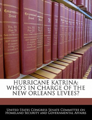 Könyv HURRICANE KATRINA: WHO'S IN CHARGE OF THE NEW ORLEANS LEVEES? 
