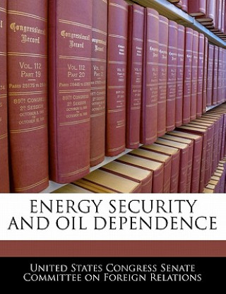 Carte Energy Security and Oil Dependence United States Congress Senate Committee