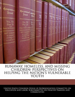 Książka RUNAWAY, HOMELESS, AND MISSING CHILDREN: PERSPECTIVES ON HELPING THE NATION'S VULNERABLE YOUTH 