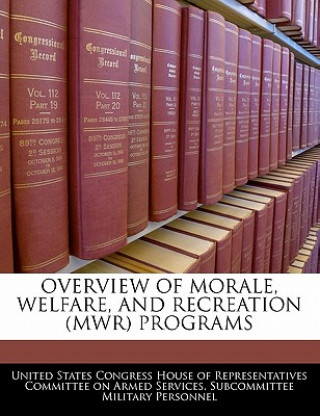 Kniha OVERVIEW OF MORALE, WELFARE, AND RECREATION (MWR) PROGRAMS 