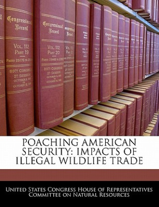 Książka POACHING AMERICAN SECURITY: IMPACTS OF ILLEGAL WILDLIFE TRADE 