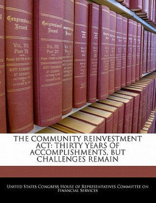 Buch THE COMMUNITY REINVESTMENT ACT: THIRTY YEARS OF ACCOMPLISHMENTS, BUT CHALLENGES REMAIN 