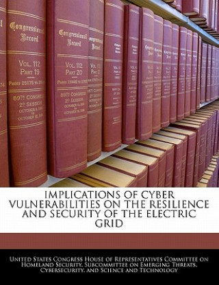 Book IMPLICATIONS OF CYBER VULNERABILITIES ON THE RESILIENCE AND SECURITY OF THE ELECTRIC GRID 