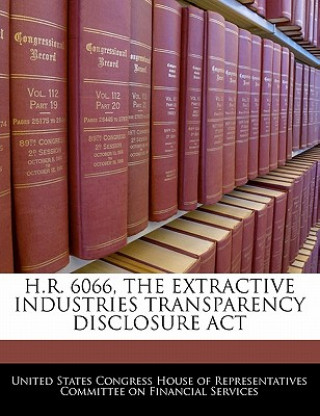 Kniha H.R. 6066, THE EXTRACTIVE INDUSTRIES TRANSPARENCY DISCLOSURE ACT 