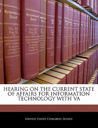 Kniha HEARING ON THE CURRENT STATE OF AFFAIRS FOR INFORMATION TECHNOLOGY WITH VA 