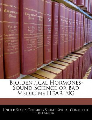 Książka Bioidentical Hormones: Sound Science or Bad Medicine HEARING 