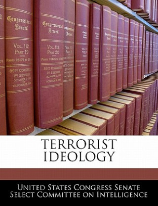 Knjiga TERRORIST IDEOLOGY United States Congress Senate Select Com