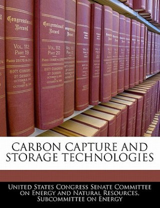 Book CARBON CAPTURE AND STORAGE TECHNOLOGIES United States Congress Senate Committee