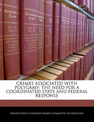 Knjiga CRIMES ASSOCIATED WITH POLYGAMY: THE NEED FOR A COORDINATED STATE AND FEDERAL RESPONSE 