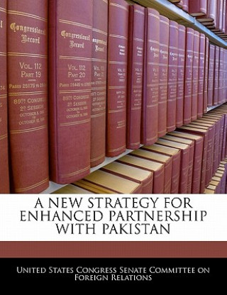 Kniha A NEW STRATEGY FOR ENHANCED PARTNERSHIP WITH PAKISTAN 