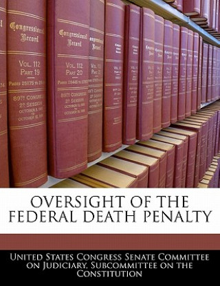 Kniha OVERSIGHT OF THE FEDERAL DEATH PENALTY 