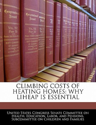 Knjiga CLIMBING COSTS OF HEATING HOMES: WHY LIHEAP IS ESSENTIAL 