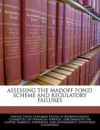 Könyv ASSESSING THE MADOFF PONZI SCHEME AND REGULATORY FAILURES 