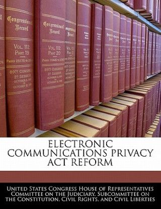 Könyv ELECTRONIC COMMUNICATIONS PRIVACY ACT REFORM 