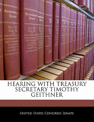 Könyv HEARING WITH TREASURY SECRETARY TIMOTHY GEITHNER 