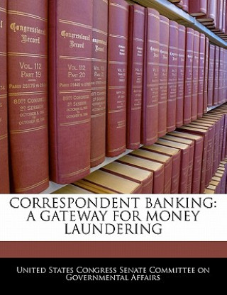 Könyv Correspondent Banking: A Gateway For Money Laundering 